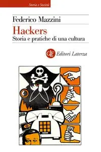 Federico Mazzini - Hackers. Storia e pratica di una cultura