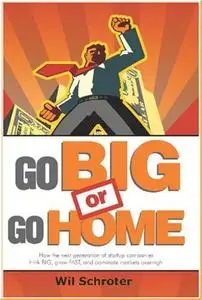 Go BIG or Go HOME by  Wil Schroter