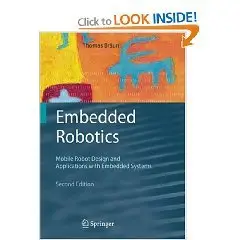 Embedded Robotics: Mobile Robot Design and Applications with Embedded Systems 