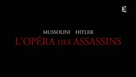(Fr3) Mussolini-Hitler, l'opéra des assassins (2012)
