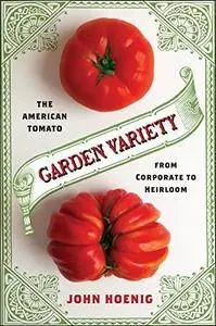 Garden Variety: The American Tomato from Corporate to Heirloom