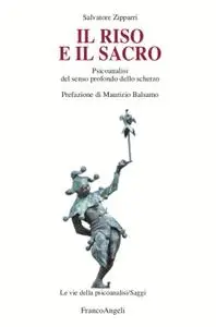 Salvatore Zipparri - Il riso e il sacro. Psicoanalisi del senso profondo dello scherzo