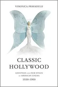 Classic Hollywood: Lifestyles and Film Styles of American Cinema, 1930-1960