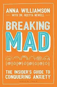 Breaking Mad: The Insider's Guide to Conquering Anxiety