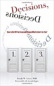 Decisions, Decisions: How To Get Off The Fence And Choose What's Best--For You!