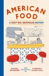 «American Food: A Not-So-Serious History» by Rachel Wharton