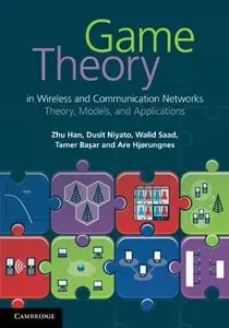 Game Theory in Wireless and Communication Networks: Theory, Models, and Applications (repost)