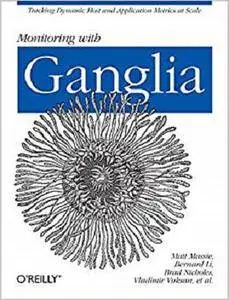 Monitoring with Ganglia: Tracking Dynamic Host and Application Metrics at Scale [Repost]