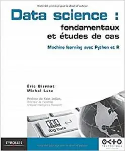 Data science : fondamentaux et études de cas : machine learning avec Python et R