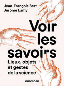 Voir les savoirs : Lieux, objets et gestes de la science - Lamy Jérôme,t Bert Jean-François