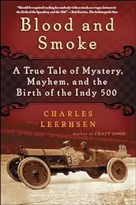 Blood and Smoke: A True Tale of Mystery, Mayhem and the Birth of the Indy 500