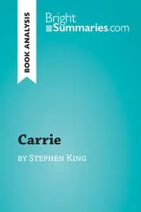 «Carrie by Stephen King (Book Analysis)» by Bright Summaries