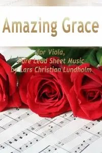 «Amazing Grace for Viola, Pure Lead Sheet Music by Lars Christian Lundholm» by Lars Christian Lundholm