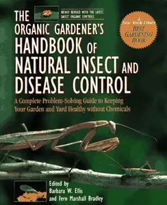The Organic Gardener's Handbook of Natural Insect and Disease Control