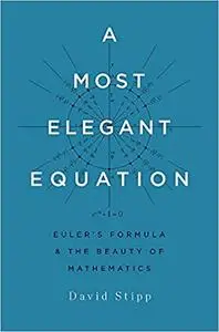 A Most Elegant Equation: Euler's Formula and the Beauty of Mathematics