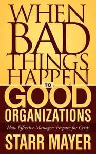 «When Bad Things Happen to Good Organizations» by Starr Mayer