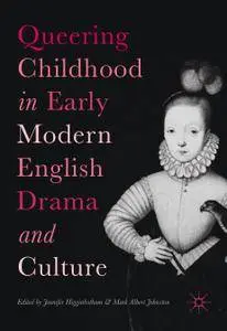 Queering Childhood in Early Modern English Drama and Culture