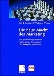 Die neue Macht des Marketing: Wie Sie Ihr Unternehmen mit Emotion, Innovation und Präzision profilieren