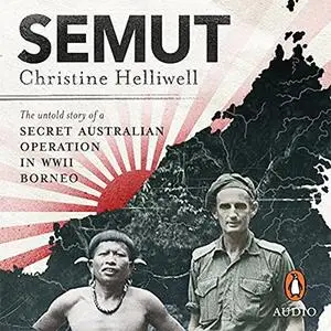 Semut: The Untold Story of a Secret Australian Operation in WWII Borneo