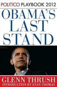 Obama's Last Stand: POLITICO Playbook 2012