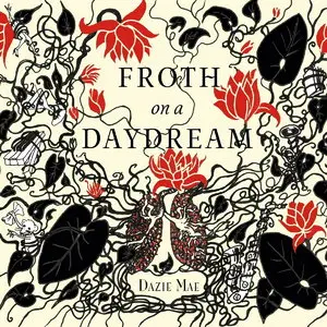 Dazie Mae - Froth On A Daydream (2015)