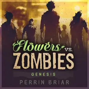 «Flowers vs. Zombies: Genesis» by Perrin Briar