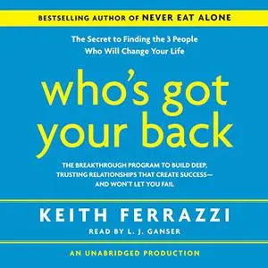 Who's Got Your Back: The Breakthrough Program to Build Deep, Trusting Relationships That Create Success [Audiobook]