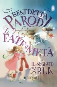 Le fate a metà e il segreto di Arla di Benedetta Parodi