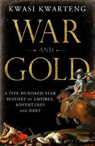 War and Gold: A Five-Hundred-Year History of Empires, Adventures, and Debt (Repost)