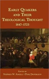 Early Quakers and Their Theological Thought: 1647-1723