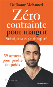 Zéro contrainte pour maigrir : Surtout, ne faites pas de régime ! - Jimmy Mohamed