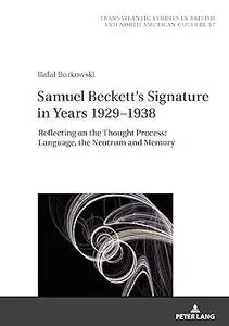 Samuel Beckett's Signature in Years 1929–1938: Reflecting on the Thought Process: Language, the Neutrum and Memory