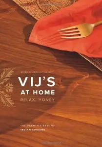 Vij's at Home: Relax, Honey: The Warmth and Ease of Indian Cooking