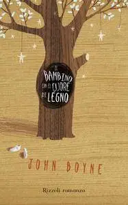 John Boyne - Il bambino con il cuore di legno