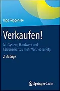 Verkaufen!: Mit System, Handwerk und Leidenschaft zu mehr Vertriebserfolg (German Edition) [Repost]