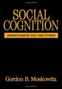 Social Cognition: Understanding Self and Others (Texts in Social Psychology)