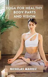 Yoga for Healthy Body Parts and Vision