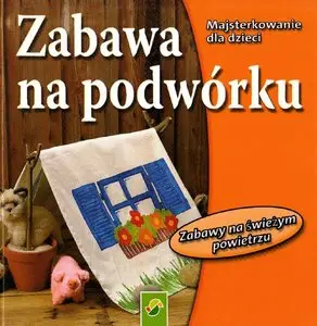Zabawa na podwórku - Majsterkowanie dla dzieci