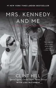 «Mrs. Kennedy and Me: An Intimate Memoir» by Clint Hill,Lisa McCubbin