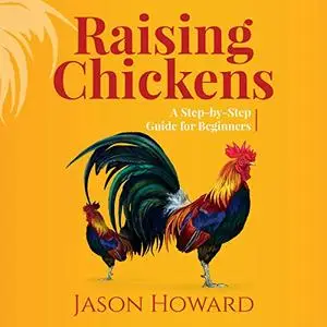 Raising Chickens: A Step-by-Step Guide for Beginners [Audiobook]