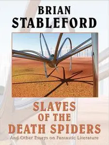 «Slaves of the Death Spiders and Other Essays on Fantastic Literature» by Brian Stableford