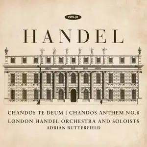Adrian Butterfield - Handel: Chandos Te Deum - Chandos Anthem No. 8 (2018)
