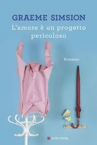 Graeme Simsion - L'amore è un progetto pericoloso