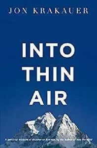 Into Thin Air: A Personal Account of the Everest Disaster [Kindle Edition]