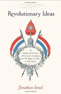 Revolutionary Ideas: An Intellectual History of the French Revolution from The Rights of Man to Robespierre