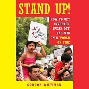 Stand Up!: How to Get Involved, Speak Out, and Win in a World on Fire [Audiobook]