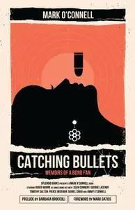 «Catching Bullets» by Barbara Broccoli, Mark Gatiss, Mark OConnell