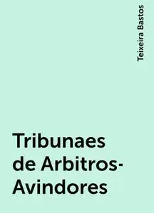 «Tribunaes de Arbitros-Avindores» by Teixeira Bastos