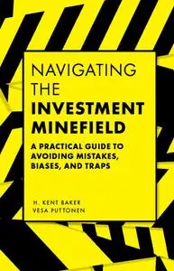 Navigating the Investment Minefield A Practical Guide to Avoiding Mistakes, Biases, and Traps