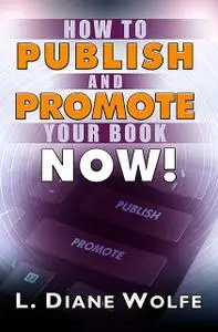 «How to Publish and Promote Your Book Now» by L. Diane Wolfe